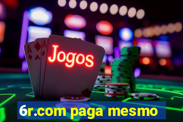 6r.com paga mesmo